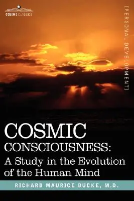 Kozmikus tudatosság: Az emberi elme evolúciójának tanulmánya - Cosmic Consciousness: A Study in the Evolution of the Human Mind