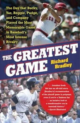 A legnagyobb meccs: A nap, amikor Bucky, Yaz, Reggie, Pudge és társai a baseball legintenzívebb rivalizálásának legemlékezetesebb meccsét játszották le - The Greatest Game: The Day That Bucky, Yaz, Reggie, Pudge, and Company Played the Most Memorable Game in Baseball's Most Intense Rivalry