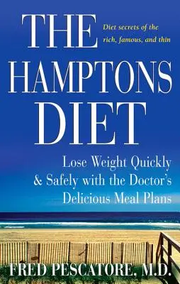 A Hamptons diéta: Fogyjon gyorsan és biztonságosan a doktor úr finom étkezési terveivel - The Hamptons Diet: Lose Weight Quickly and Safely with the Doctor's Delicious Meal Plans