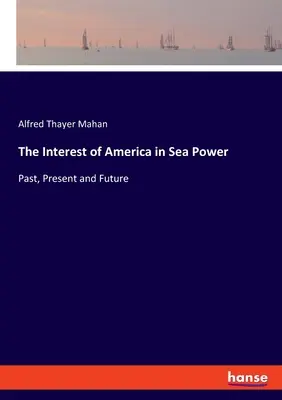 Amerika érdeke a tengeri hatalomban: A tengeren belüli tengeri érdekeltség: múlt, jelen és jövő - The Interest of America in Sea Power: Past, Present and Future