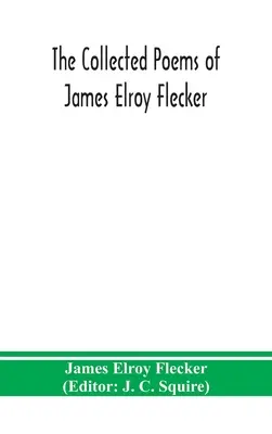 James Elroy Flecker összegyűjtött versei - The collected poems of James Elroy Flecker