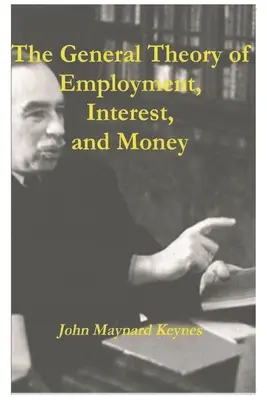 A foglalkoztatás, a kamat és a pénz általános elmélete - The General Theory of Employment, Interest, and Money