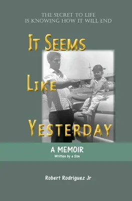 Mintha tegnap lett volna: Az élet titka az, hogy tudjuk, hogyan ér véget - It Seems Like Yesterday: The secret to life is knowing how it will end