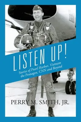 Listen Up! Történetek Pearl Harborról, Vietnamról, a Pentagonról, a CNN-ről és azon túlról - Listen Up! Stories of Pearl Harbor, Vietnam, the Pentagon, CNN and Beyond
