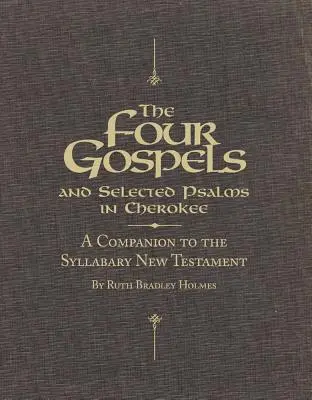 A négy evangélium és válogatott zsoltárok cherokee nyelven: A Companion to the Syllabary New Testament (Kiegészítő a szótagolt Újszövetséghez) - The Four Gospels and Selected Psalms in Cherokee: A Companion to the Syllabary New Testament