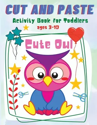Vágás és ragasztás kisgyermekeknek: Cute Owl Activity Workbook for Toddlers and Kids Ages 3-10 - Cut and Paste for Toddlers: Cute Owl Activity Workbook for Toddlers and Kids Ages 3-10