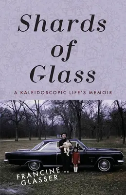 Üvegszilánkok: Egy kaleidoszkópos életemlékkönyv - Shards of Glass: A Kaleidoscopic Life's Memoir