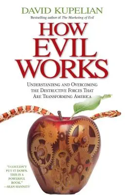 Hogyan működik a gonosz: Az Amerikát átalakító romboló erők megértése és legyőzése - How Evil Works: Understanding and Overcoming the Destructive Forces That Are Transforming America