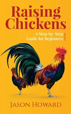 Raising Chickens: A Step-by-Step Guide for Beginners