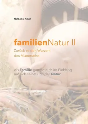 familienNatur II: Zurck zu den Wurzeln des Mutterseins