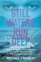 Still Waters Run Deep: The Tales of Two Cities That Suffered from Serial Killings: Springfield, Massachusetts és Los Angeles, Kalifornia - Still Waters Run Deep: The Tales of Two Cities That Suffered from Serial Killings: Springfield, Massachusetts & Los Angeles, California