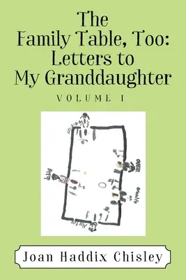 A családi asztal is: Levelek az unokámhoz: I. kötet - The Family Table, Too: Letters to My Granddaughter: Volume I