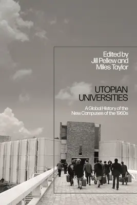 Utópisztikus egyetemek: Az 1960-as évek új egyetemeinek globális története - Utopian Universities: A Global History of the New Campuses of the 1960s