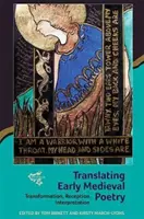 Translating Early Medieval Poetry: Átalakítás, recepció, értelmezés - Translating Early Medieval Poetry: Transformation, Reception, Interpretation