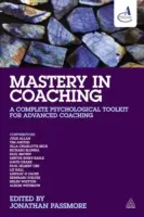 Mesterségek a coachingban: Teljes pszichológiai eszköztár a haladó coachinghoz - Mastery in Coaching: A Complete Psychological Toolkit for Advanced Coaching