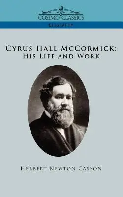 Cyrus Hall McCormick élete és munkássága - Cyrus Hall McCormick His Life and Work