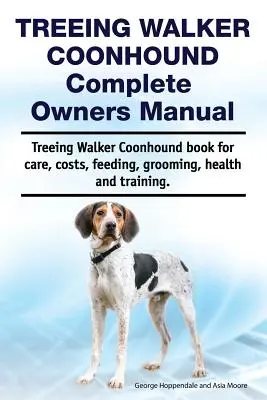 Treeing Walker Coonhound Teljes tulajdonosi kézikönyv. Treeing Walker Coonhound könyv gondozás, költségek, etetés, ápolás, egészség és képzés. - Treeing Walker Coonhound Complete Owners Manual. Treeing Walker Coonhound Book for Care, Costs, Feeding, Grooming, Health and Training.