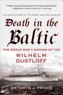 Halál a Balti-tengeren: A Wilhelm Gustloff II. világháborús elsüllyedése - Death in the Baltic: The World War II Sinking of the Wilhelm Gustloff