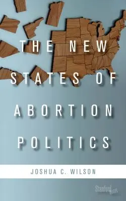 Az abortuszpolitika új állapotai - The New States of Abortion Politics