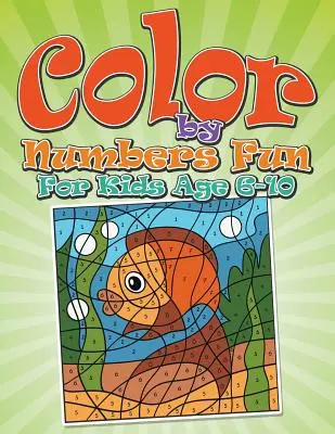 Color By Numbers Fun: Gyerekeknek 6-10 éves korig - Color By Numbers Fun: For Kids Age 6-10