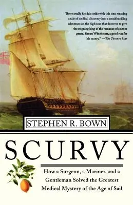 Skorbut: Hogyan oldotta meg egy sebész, egy tengerész és egy úriember a hajózás korának legnagyobb orvosi rejtélyét? - Scurvy: How a Surgeon, a Mariner, and a Gentlemen Solved the Greatest Medical Mystery of the Age of Sail