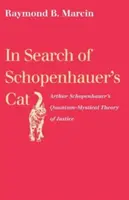 Schopenhauer macskáját keresve: Arthur Schopenhauer kvantummisztikus igazságelmélete - In Search of Schopenhauer's Cat: Arthur Schopenhauer's Quantum-Mystical Theory of Justice