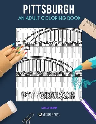 Pittsburgh: EGY FELNŐTT SZÍNEZŐKÖNYV: A Pittsburgh színezőkönyv felnőtteknek - Pittsburgh: AN ADULT COLORING BOOK: A Pittsburgh Coloring Book For Adults