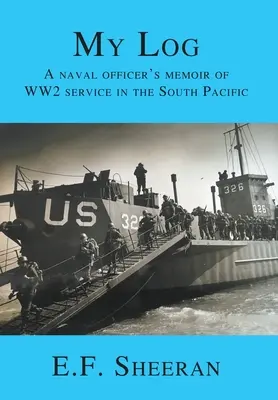 Az én naplóm: Egy tengerésztiszt emlékiratai a második világháborús szolgálatról a Csendes-óceán déli részén - My Log: A Naval Officer's Memoir of WW2 Service in the South Pacific