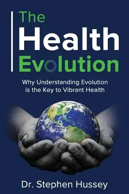 Az egészségügyi evolúció: Miért az evolúció megértése a kulcsa a vibráló egészségnek? - The Health Evolution: Why Understanding Evolution is the Key to Vibrant Health