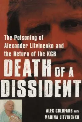 Egy disszidens halála: Alekszandr Litvinyenko megmérgezése és a KGB visszatérése - Death of a Dissident: The Poisoning of Alexander Litvinenko and the Return of the KGB