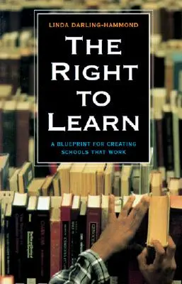 A tanuláshoz való jog: Tervezet a működő iskolák létrehozásához - The Right to Learn: A Blueprint for Creating Schools That Work