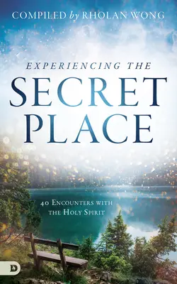 A titkos hely megtapasztalása: 40 találkozás a Szentlélekkel - Experiencing the Secret Place: 40 Encounters with the Holy Spirit