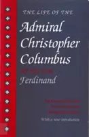 Kolumbusz Kristóf admirális élete: A fia, Ferdinánd által - The Life of the Admiral Christopher Columbus: By His Son Ferdinand