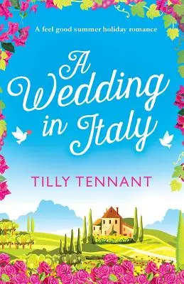 Egy esküvő Olaszországban: A feel good nyári vakációs románc - A Wedding in Italy: A feel good summer holiday romance