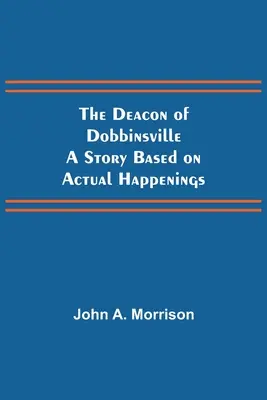 A dobbinsville-i diakónus Valós eseményeken alapuló történet - The Deacon of Dobbinsville A Story Based on Actual Happenings