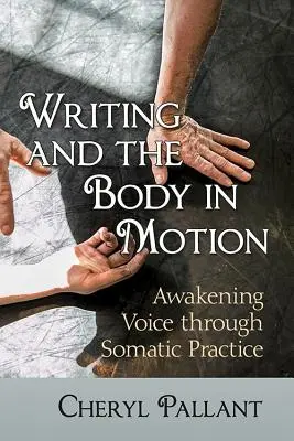 Írás és a test mozgásban: A hang felébresztése szomatikus gyakorlatokon keresztül - Writing and the Body in Motion: Awakening Voice Through Somatic Practice