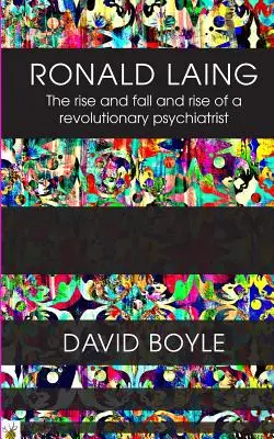 Ronald Laing: Laing: Egy radikális pszichiáter felemelkedése, bukása és felemelkedése - Ronald Laing: The rise and fall and rise of a radical psychiatrist