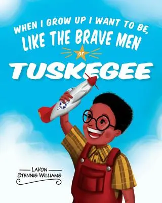 When I Grow Up I Want to Be, Like the Brave Men of Tuskegee