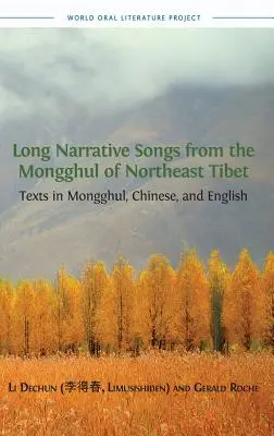 Hosszú elbeszélő dalok az északkelet-tibeti mongoloktól: szövegek mongol, kínai és angol nyelven - Long Narrative Songs from the Mongghul of Northeast Tibet: Texts in Mongghul, Chinese, and English