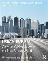 Városi birodalmak: A városok mint globális uralkodók az új városi világban - Urban Empires: Cities as Global Rulers in the New Urban World