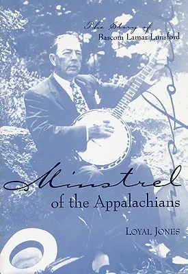 Az Appalache-hegység minisztrálisa: A BASCOM Lamar Lunsford története - Minstrel of the Appalachians: The Story of BASCOM Lamar Lunsford