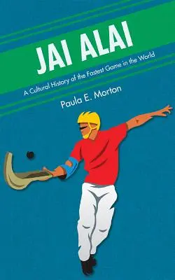 Jai Alai: A világ leggyorsabb játékának kultúrtörténete - Jai Alai: A Cultural History of the Fastest Game in the World