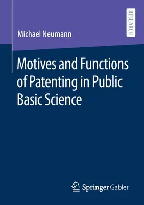 A szabadalmaztatás motívumai és funkciói az állami alaptudományban - Motives and Functions of Patenting in Public Basic Science