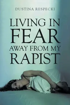 Félelemben élni távol az erőszaktevőmtől - Living in Fear Away from My Rapist