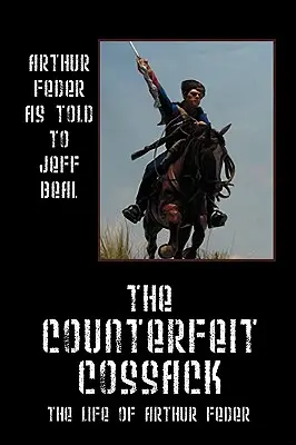 A hamis kozák: Arthur Feder élete - The Counterfeit Cossack: The Life of Arthur Feder