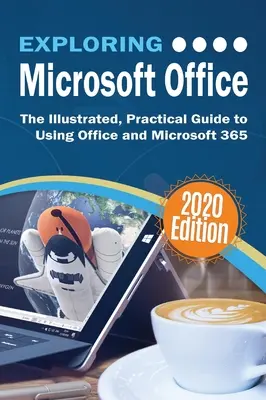 A Microsoft Office felfedezése: Az Office és a Microsoft 365 használatának illusztrált, gyakorlati útmutatója - Exploring Microsoft Office: The Illustrated, Practical Guide to Using Office and Microsoft 365