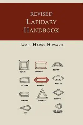 Felülvizsgált lapidáris kézikönyv [illusztrált kiadás] - Revised Lapidary Handbook [Illustrated Edition]