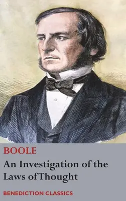 A gondolkodás törvényeinek vizsgálata, amelyeken a logika és a valószínűségek matematikai elméletei alapulnak - An Investigation of the Laws of Thought, on Which are Founded the Mathematical Theories of Logic and Probabilities