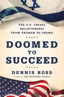 Sikerre ítélve: Az Egyesült Államok és Izrael kapcsolata Trumantól Obamáig - Doomed to Succeed: The U.S.-Israel Relationship from Truman to Obama