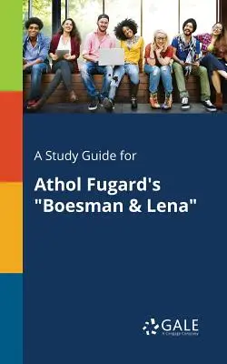 Tanulmányi útmutató Athol Fugard Boesman & Lena című művéhez. - A Study Guide for Athol Fugard's Boesman & Lena